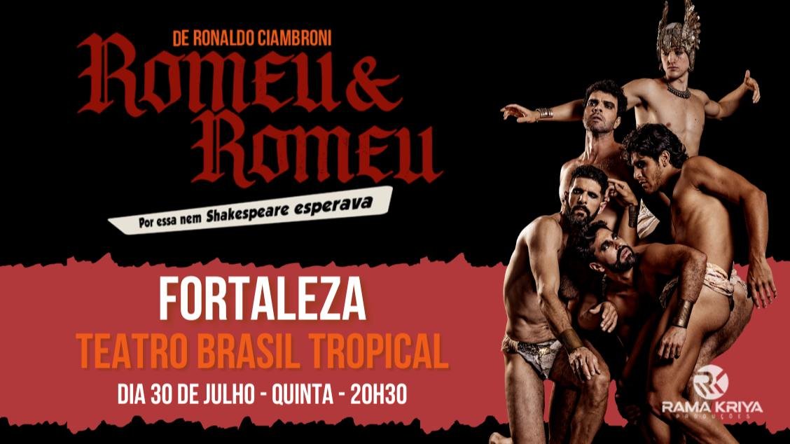 ROMEU E ROMEU - POR ESSA NEM SHAKESPEARE ESPERAVA - FORTALEZA