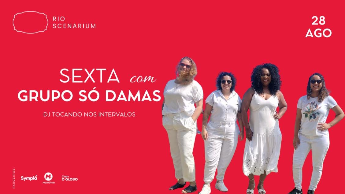GRUPO SÓ DAMAS NO RIO SCENARIUM 28.08
