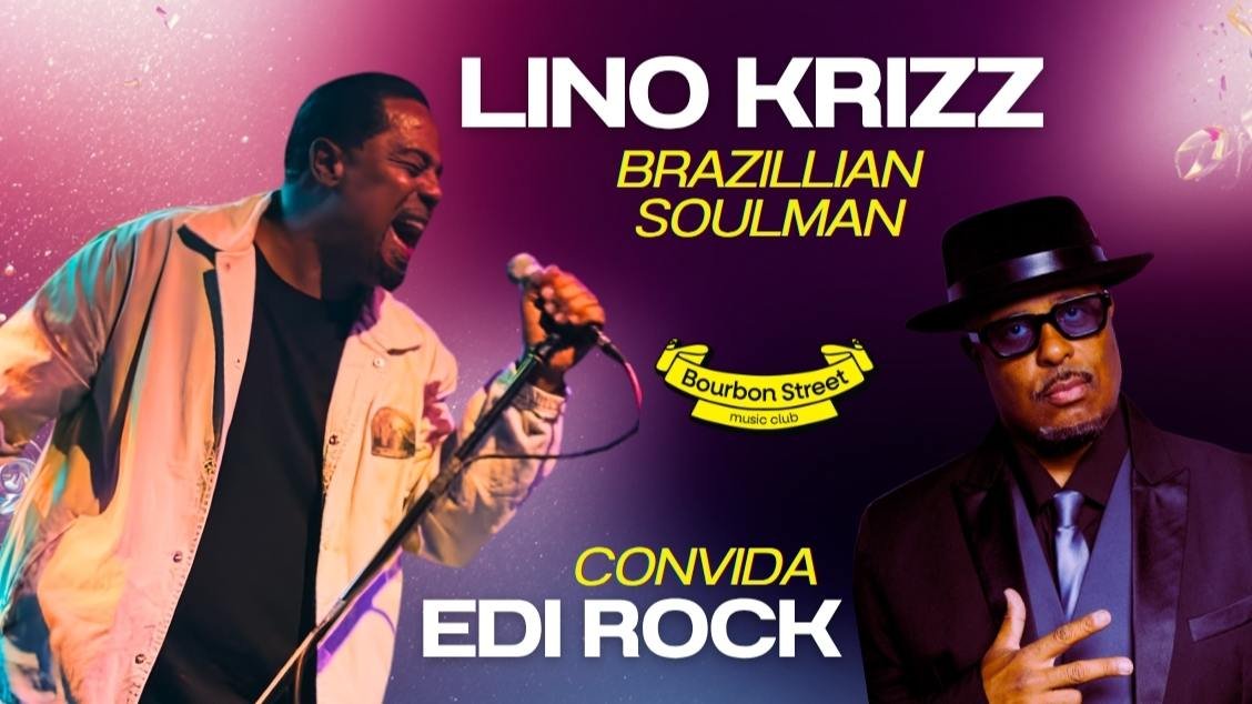 LINO KRIZZ convida EDI ROCK - BLACK & SOUL MUSIC + DJ DRI