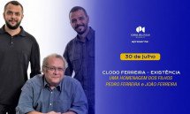 CLODO FERREIRA – EXISTÊNCIA – UMA HOMENAGEM DOS FILHOS PEDRO FERREIRA e JOÃO FERREIRA