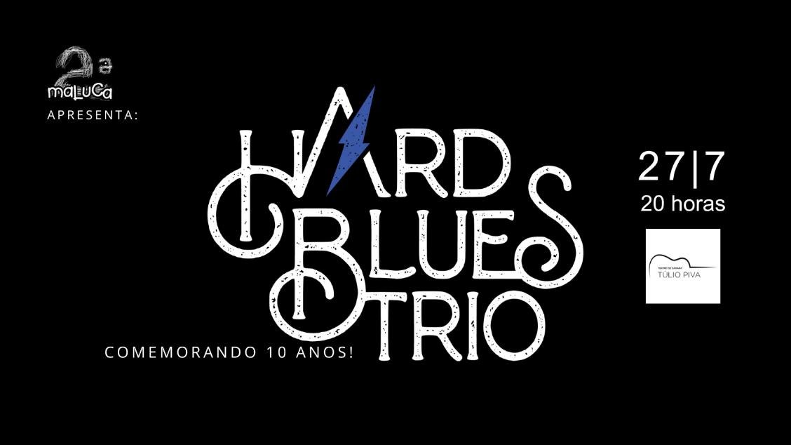 HARD BLUES TRIO Comemorando 10 Anos! - 27/07/26